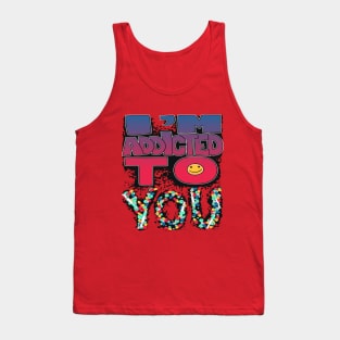 I'm Addicted to YOU!! Tank Top